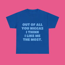 Load image into Gallery viewer, ''OUT OF ALL YOU NIGGAS I THINK I LIKE ME THE MOST''