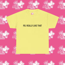 Load image into Gallery viewer, ''MS. REALLY LIKE THAT''