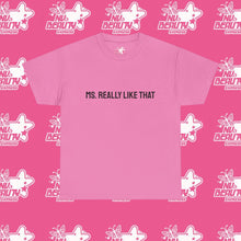 Load image into Gallery viewer, ''MS. REALLY LIKE THAT''