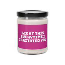Load image into Gallery viewer, Did I Irritate You? Scented Soy Candle, 9oz