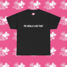 Load image into Gallery viewer, ''MS. REALLY LIKE THAT''