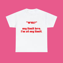 Load image into Gallery viewer, "MY LIMIT BRO"