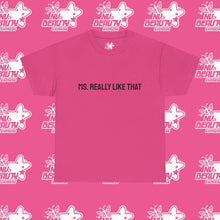 Load image into Gallery viewer, ''MS. REALLY LIKE THAT''