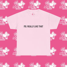 Load image into Gallery viewer, ''MS. REALLY LIKE THAT''