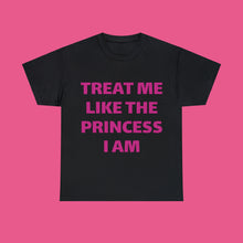 Load image into Gallery viewer, '' TREAT ME LIKE A PRINCESS''