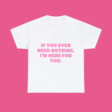 Load image into Gallery viewer, ''IF YOU EVER NEED NOTHING''
