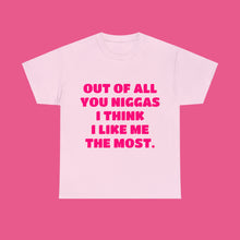 Load image into Gallery viewer, ''OUT OF ALL YOU NIGGAS I THINK I LIKE ME THE MOST''