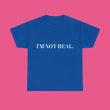 Load image into Gallery viewer, ''I'M NOT REAL'' Cotton Tee