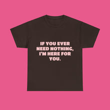Load image into Gallery viewer, ''IF YOU EVER NEED NOTHING''