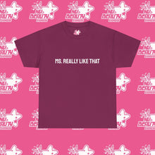 Load image into Gallery viewer, ''MS. REALLY LIKE THAT''