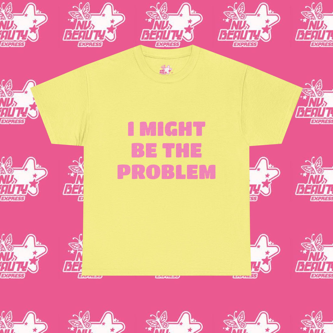 ''I MIGHT BE THE PROBLEM''